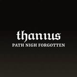 "Thanius" and "Path Nigh Forgotten" in white texting against a dark background.