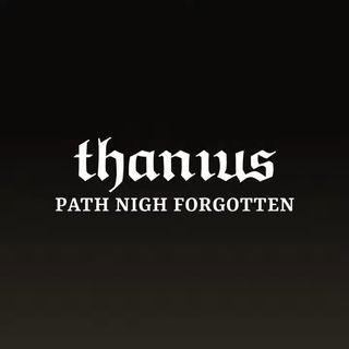 "Thanius" and "Path Nigh Forgotten" in white texting against a dark background.